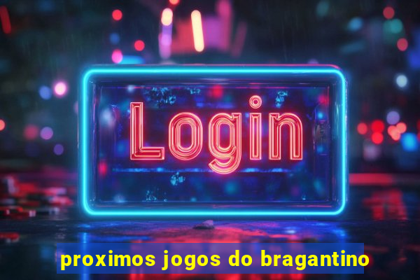 proximos jogos do bragantino